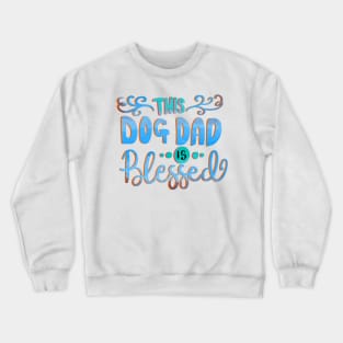 This Dog Dad is Blessed Love Dogs T-shirt Crewneck Sweatshirt